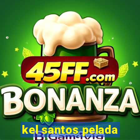 kel santos pelada